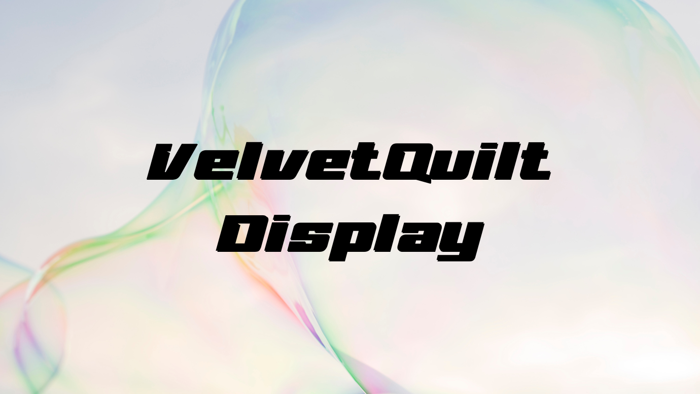 VelvetQuilt Display